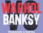 Warhol Vs Bansky. Passaggio a Napoli