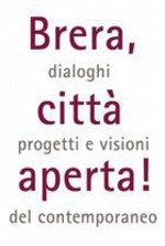 Brera, città aperta! Dialoghi, progetti e visioni del contemporaneo