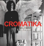 Cromatika. Opere di Lucio Perini