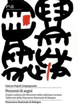 Percorsi di segni. Grafica italiana del Novecento nella collezione Luciana Tabarroni della Pinacoteca Nazionale di Bologna