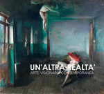 Un'altra realtà. Arte visionaria contemporanea