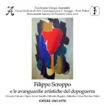 Filippo Scroppo e le avanguardie artistiche del dopoguerra (Scroppo, Galvano, Crippa, Saroni, Ramella, Gribaudo, Ruggieri, Soffiantino, Gorza, Surbone, Griffa) (Opere 1945-1970)