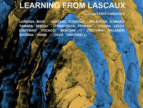 mostra Learning from Lascaux - Lorenza Boisi, Gaetano Cunsolo, Valentina D’Amaro, Tamara Ferioli, Francesca Ferreri, Cristiano Focacci Menchini, Chiara Lecca, Cristiana Palandri, Eugenia Vanni, Devis Venturelli