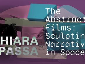 Chiara Passa. The Abstract Films: Sculpting Narratives in Space (2023-2025)