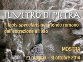 mostra Il vetro di pietra. Il lapis specularis nel mondo romano: dall’estrazione all’uso