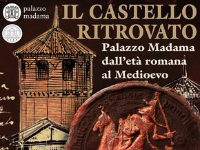Il castello ritrovato. Palazzo Madama dall’età romana al medioevo