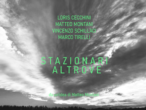 mostra Stazionari Altrove - Loris Cecchini, Matteo Montani,  Vincenzo Schillaci, Marco Tirelli