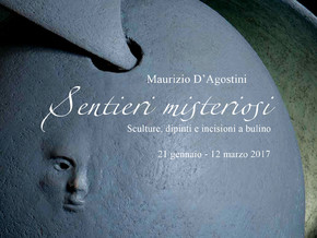 mostra Maurizio D'Agostini. Sentieri misteriosi. Sculture, dipinti e incisioni a bulino - Maurizio D'Agostini