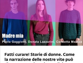 mostra Fatti curare! Storie di donne. Come la narrazione delle nostre vite può diventare patrimonio condiviso