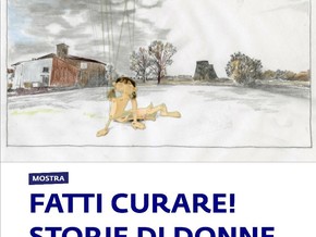 mostra Fatti curare! Storie di donne. Come la narrazione delle nostre vite può diventare patrimonio condiviso - Paola Gaggiotti, Gloria Capoani, Donata Lazzarini, Rebecca Mari, Concetta Modica, Chiara Pergola, Gaia Michela Russo, Luca Farinelli, Stefania Galegati