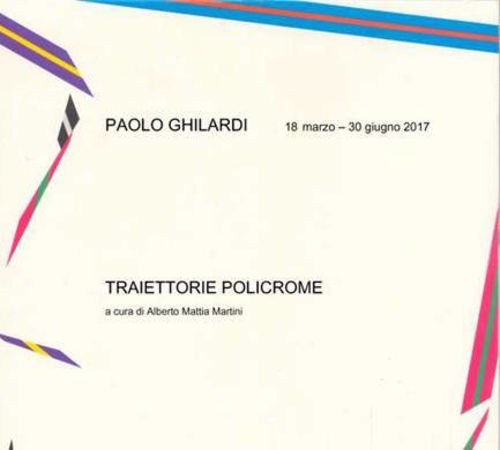 Paolo Ghilardi. Traiettorie Policrome