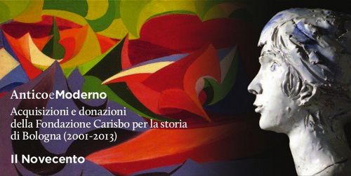 Antico e Moderno. Acquisizioni e donazioni della Fondazione Carisbo per la storia di Bologna (2001-2013) - Il Novecento