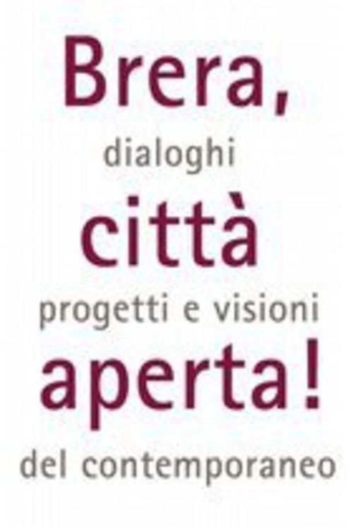 Brera, città aperta! Dialoghi, progetti e visioni del contemporaneo, Pinacoteca di Brera