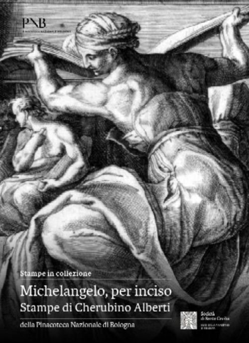 Michelangelo, per inciso. Stampe di Cherubino Alberti della Pinacoteca Nazionale di Bologna