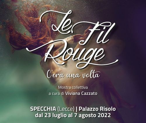 Le Fil Rouge. VI Edizione - C'era una volta, Palazzo Risolo, Specchia (LE)