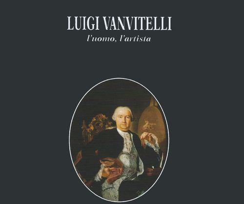 Luigi Vanvitelli - l'uomo, l'artista di Giuseppe De Nitto
