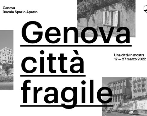 Genova Città Fragile. Una città in mostra, Palazzo Ducale, Genova