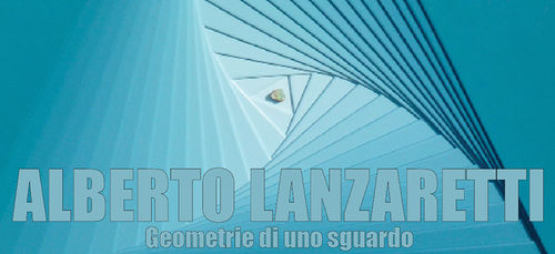 Alberto Lanzaretti. Geometrie di uno sguardo, Palazzo Pisani, Lonigo (VI)