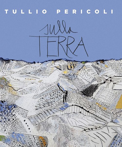Tullio Pericoli. Sulla Terra. 1995-2015