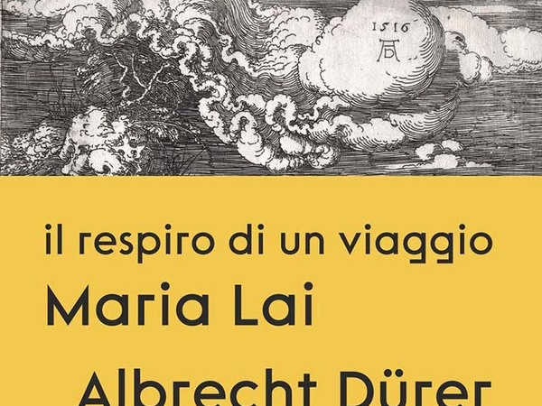 Albrecht Dürer | Maria Lai. Il respiro di un viaggio, Museo CaMuC, Ulassai