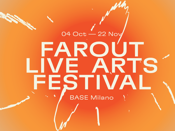 FAROUT - Live Arts Festival  Making Kin. V edizione, BASE Milano