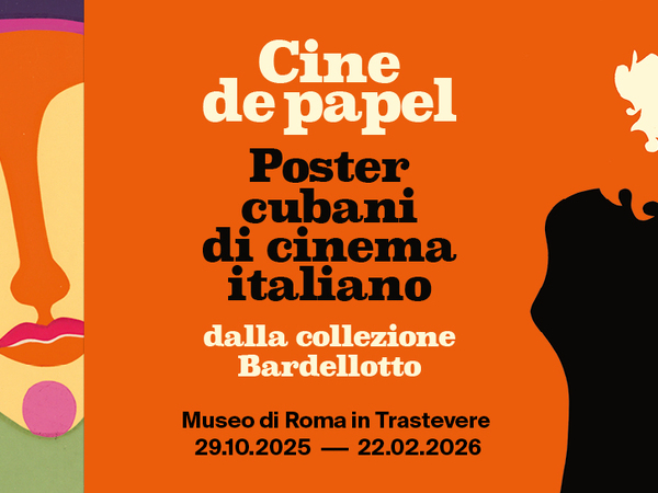 Cine de Papel. Poster cubani di cinema italiano dalla collezione Bardellotto, Museo di Roma in Trastevere