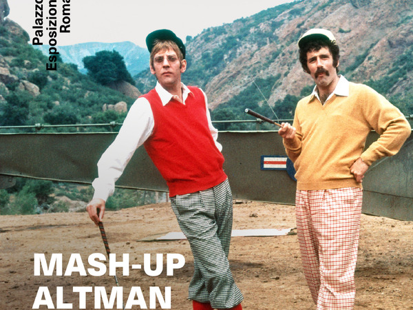 MASH-UP ALTMAN, Palazzo Esposizioni Roma